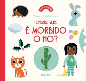 Arrhenius, Ingela P.. È morbido o no? I cinque sensi. Fatatrac, 2024.