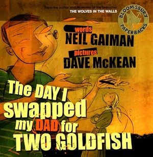 Gaiman, Neil. The Day I Swapped My Dad for Two Goldfish. Bloomsbury Publishing plc, 2005.