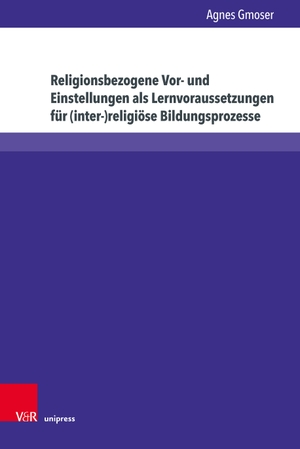 Gmoser, Agnes. Religionsbezogene Vor- und Einstellungen als Lernvoraussetzungen für (inter-)religiöse Bildungsprozesse. V & R Unipress GmbH, 2023.