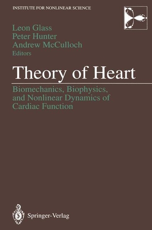 Glass, Leon / Andrew McCulloch et al (Hrsg.). Theory of Heart - Biomechanics, Biophysics, and Nonlinear Dynamics of Cardiac Function. Springer New York, 2011.