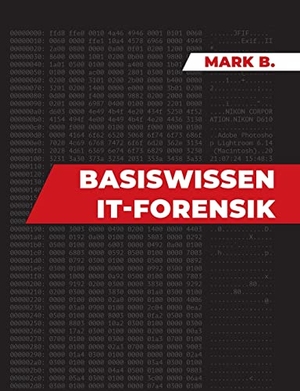 B., Mark. Basiswissen IT Forensik. BoD - Books on Demand, 2022.