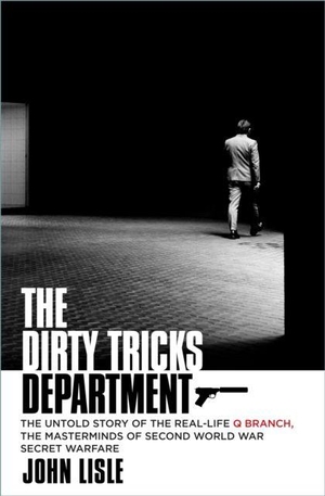 Lisle, John. The Dirty Tricks Department - The Untold Story of the Real-life Q Branch, the Masterminds of Second World War Secret Warfare. The History Press Ltd, 2023.