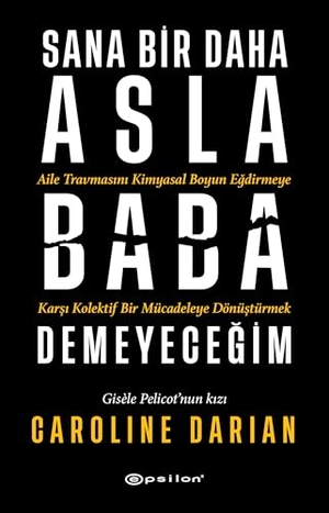 Darian, Caroline. Sana Bir Daha Asla Baba Demeyecegim. Epsilon Yayinevi, 2025.