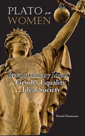Haarmann, Harald. Plato on Women - Revolutionary Ideas for Gender Equality in an Ideal Society. Cambria Press, 2016.
