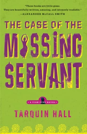 Hall, Tarquin. The Case of the Missing Servant - From the Files of Vish Puri, Most Private Investigator. Simon & Schuster, 2010.
