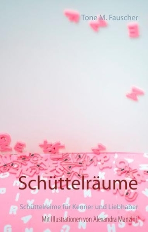 Fauscher, Tone M.. Schüttelräume - Schüttelreime für Kenner und Liebhaber. Books on Demand, 2018.