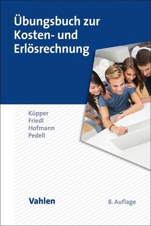 Küpper, Hans-Ulrich / Friedl, Gunther et al. Übungsbuch zur Kosten- und Erlösrechnung. Vahlen Franz GmbH, 2023.