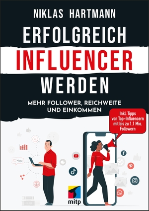 Hartmann, Niklas. Erfolgreich Influencer werden - Mehr Follower, Reichweite und Einkommen.Inkl. Tipps von Top-Influencern mit bis zu 1,1 Mio. Followern. MITP Verlags GmbH, 2021.