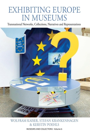 Kaiser, Wolfram / Krankenhagen, Stefan et al. Exhibiting Europe in Museums - Transnational Networks, Collections, Narratives, and Representations. Berghahn Books, 2016.