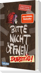 Bitte nicht öffnen 3: Durstig!
