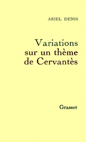 Denis-A. Variations sur un thème de Cervantès. Editions Grasset, 2018.