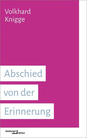 Knigge, Volkhard. Abschied von der Erinnerung - Zur Auseinandersetzung mit Nationalsozialismus und Holocaust. Hamburger Edition, 2026.