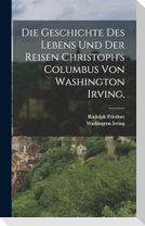 Die Geschichte des Lebens und der Reisen Christoph's Columbus von Washington Irving.