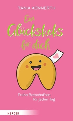 Konnerth, Tania. Ein Glückskeks für dich - Frohe Botschaften für jeden Tag. Herder Verlag GmbH, 2024.