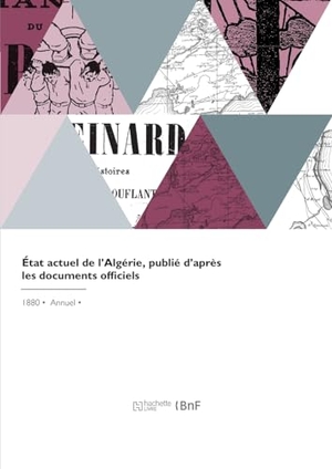 Algérie. État Actuel de l'Algérie, Publié d'Après Les Documents Officiels. Hachette Livre, 2022.