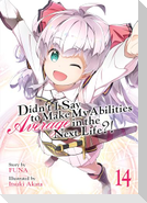 Didn't I Say to Make My Abilities Average in the Next Life?! (Light Novel) Vol. 14