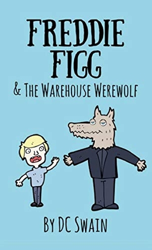 Swain, Dc. Freddie Figg & the Warehouse Werewolf. Cambridge Town Press, 2020.