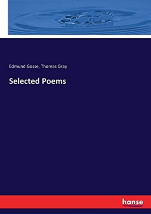 Gosse, Edmund / Thomas Gray. Selected Poems. hansebooks, 2017.