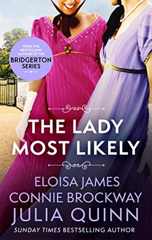 Quinn, Julia / James, Eloisa et al. The Lady Most Likely - A Novel in Three Parts. Yen Press, 2021.