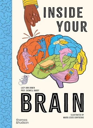 Unwin, Lucy Ann / Barry. Inside Your Brain - 10 discoveries that reveal how the brain works. Thames & Hudson Ltd, 2025.