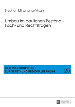 Mitschang, Stephan (Hrsg.). Umbau im baulichen Bestand ¿ Fach- und Rechtsfragen. Peter Lang, 2015.