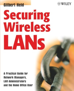 Held, Gilbert / Held. Securing Wireless LANs - A Practical Guide for Network Managers, LAN Administrators and the Home Office User. John Wiley & Sons, 2003.