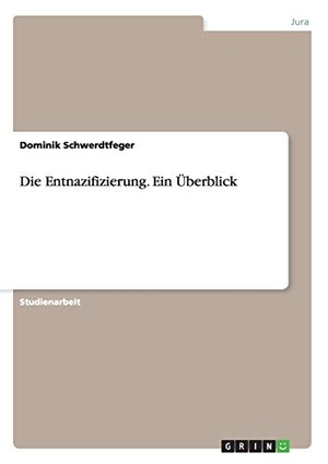 Schwerdtfeger, Dominik. Die Entnazifizierung. Ein Überblick. GRIN Verlag, 2014.