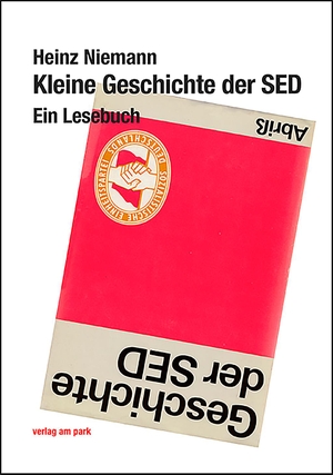 Niemann, Heinz. Kleine Geschichte der SED - Ein Lesebuch. Edition Ost Im Verlag Das, 2020.