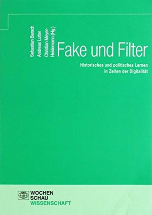Barsch, Sebastian / Christian Meyer-Heidemann et al (Hrsg.). Fake und Filter - Historisches und politisches Lernen in Zeiten der Digitalität. Wochenschau Verlag, 2019.