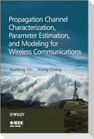 Propagation Channel Characterization, Parameter Estimation, and Modeling for Wireless Communications
