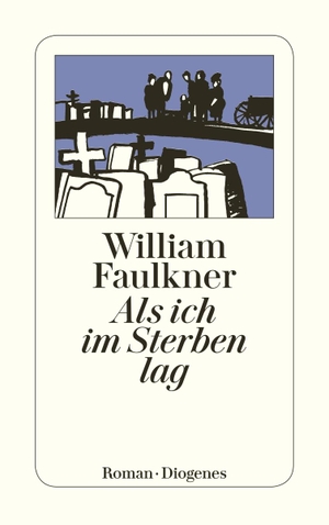Faulkner, William. Als ich im Sterben lag. Diogenes Verlag AG, 2012.