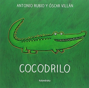 Rubio, Antonio / Óscar Villán. Cocodrilo. Kalandraka Editora, 2017.