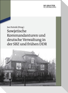 Sowjetische Kommandanturen und deutsche Verwaltung in der SBZ und frühen DDR