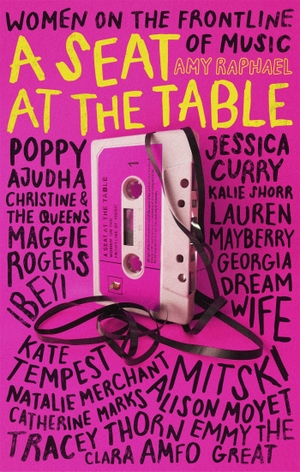Raphael, Amy. A Seat at the Table - Interviews with Women on the Frontline of Music. Little, Brown Book Group, 2020.