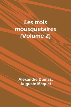 Dumas, Alexandre / Auguste Maquet. Les trois mousquetaires (Volume 2). Alpha Editions, 2023.