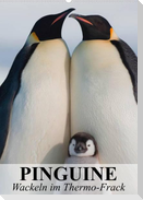 Pinguine - Wackeln im Thermo-Frack (Wandkalender 2023 DIN A2 hoch)