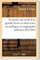 La poule aux oeufs d'or, grande féerie en trois actes, un prologue et vingt-quatre tableaux