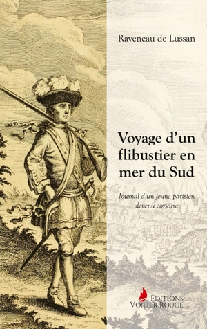 De Lussan, Raveneau. Voyage d'un flibustier en mer du Sud - Journal d'un jeune parisien devenu corsaire. Editions Voilier Rouge, 2022.