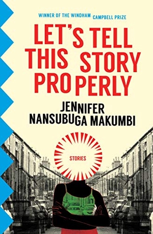 Makumbi, Jennifer Nansubuga. Let's Tell This Story Properly. Transit Books, 2019.
