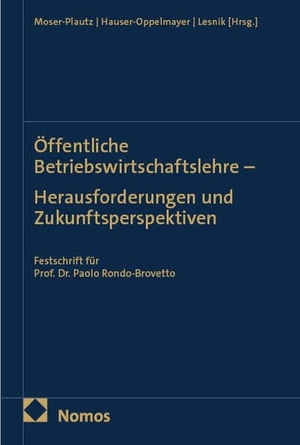 Moser-Plautz, Birgit / Anna Hauser-Oppelmayer et al (Hrsg.). Öffentliche Betriebswirtschaftslehre - Herausforderungen und Zukunftsperspektiven - Festschrift für Prof. Dr. Paolo Rondo-Brovetto. Nomos Verlags GmbH, 2026.