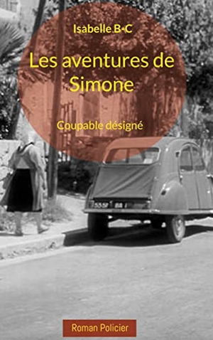 B-C, Isabelle. Les aventures de Simone - Coupable désigné. Books on Demand, 2022.