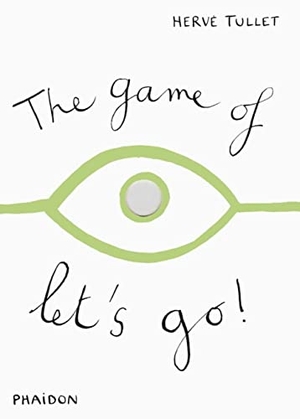 Tullet, Herve. The Game of Let's Go!. Phaidon Press Ltd, 2011.