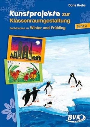 Krebs, Doris. Kunstprojekte zur Klassenraumgestaltung Band 2 - Sachthemem im Winter und Frühling. Buch Verlag Kempen, 2019.
