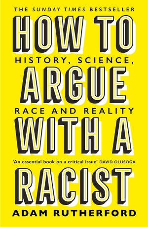 Rutherford, Adam. How to Argue With a Racist - History, Science, Race and Reality. Orion Publishing Group, 2021.