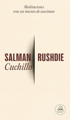 Rushdie, Salman. Cuchillo: Meditaciones Tras Un Intento de Asesinato / Knife. Prh Grupo Editorial, 2024.