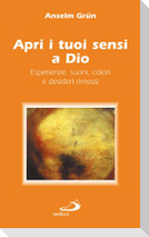 Apri i tuoi sensi a Dio. Esperienze, suoni, colori e desideri rimossi