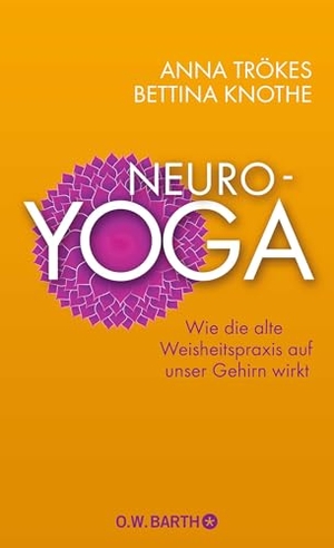 Trökes, Anna / Bettina Knothe. Neuro-Yoga - Wie die alte Weisheitspraxis auf unser Gehirn wirkt. Barth O.W., 2014.