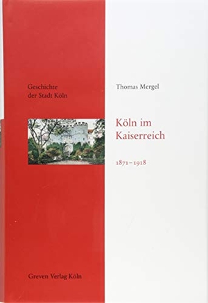 Mergel, Thomas. Köln im Kaiserreich 1871-1918 - Geschichte der Stadt Köln, Band 10. Greven Verlag, 2018.
