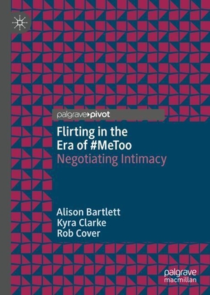 Bartlett, Alison / Cover, Rob et al. Flirting in the Era of #MeToo - Negotiating Intimacy. Springer International Publishing, 2019.