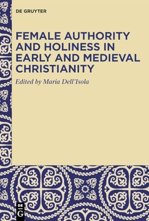 Dell'Isola, Maria (Hrsg.). Female Authority and Holiness in Early and Medieval Christianity. Walter de Gruyter, 2025.